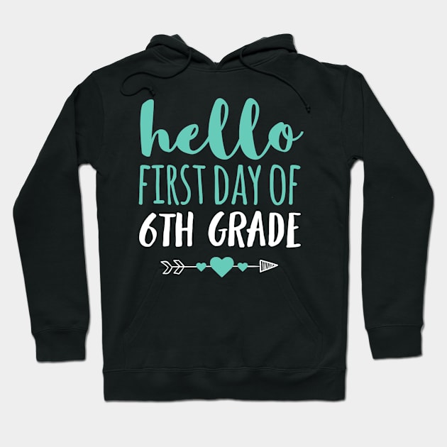 Hello First Day Of 6th Grade T Shirt Teacher Student Arrow Hoodie by Ortizhw